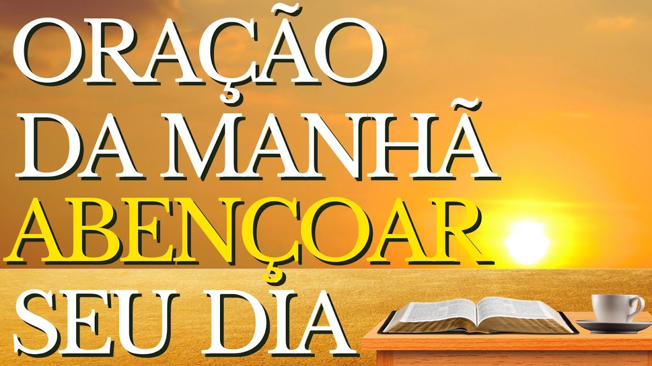 ORAÇÃO DA MANHÃ PARA ABENÇOAR O SEU DIA PODEROSAMENTE