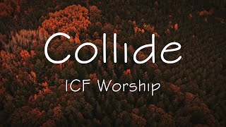 Collide - ICF Worship (Lyrics)