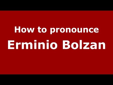 How to pronounce Erminio Bolzan (Italian/Italy)  - PronounceNames.com