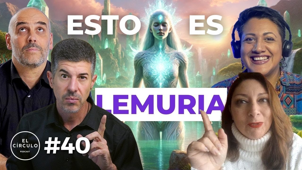 Atentos porque Lemuria NO ES Lo Que CREES y está en Nuestras Vidas en Juego - El Círculo Ep. 40