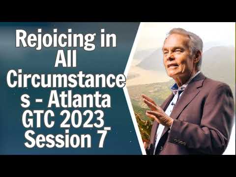 Rejoicing in All Circumstances - Atlanta GTC 2023_ Session 7