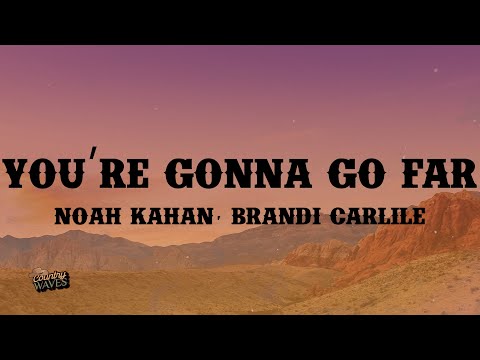 Noah Kahan, Brandi Carlile - You’re Gonna Go Far (Lyrics)