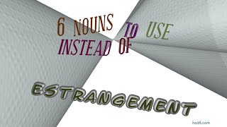 estrangement - 11 nouns which are synonym to estrangement (sentence examples)