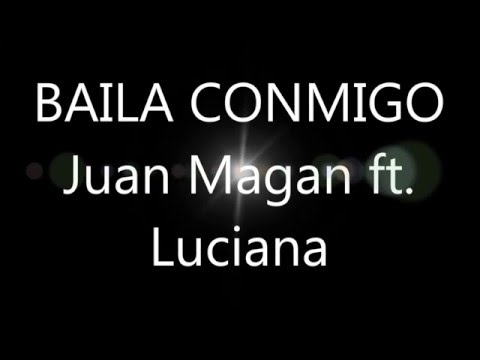 BAILA CONMIGO LYRICS - Juan Magan ft. Luciana
