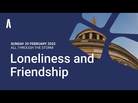 Sunday Evening Sermon: "Loneliness and Friendship" (Sunday 20 February 2022)