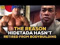 Hidetada Yamagishi: The Reason He Hasn't Retired From Bodybuilding Yet