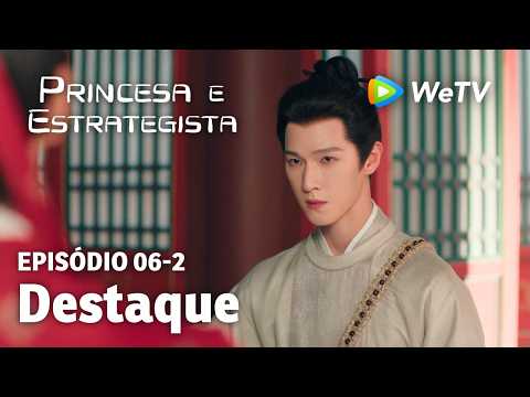 【Princesa e Estrategista】EP06-2｜Destaque | Li Yun Rui e Meng Zi Yi | WeTV