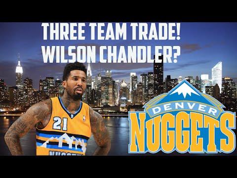 NBA 2K16 MyGM Mode | Denver Nuggets | Wilson Chandler Trade? | 3 Team Trade!