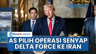 Trump Disebut Siapkan Serangan Kilat ke Iran Pakai Delta Force, Opsi Operasi Senyap Mulai Dibahas