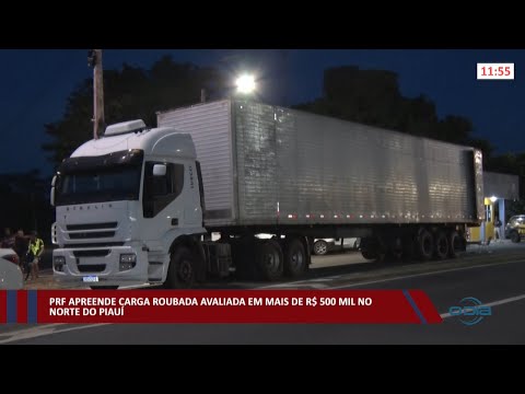 PRF apreende carga roubada avaliada em mais de R$ 500 mil no norte do Piauí 02 02 2022