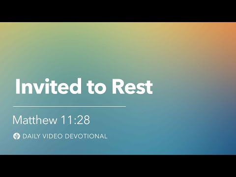 Invited to Rest | Matthew 11:28 | Our Daily Bread Video Devotional