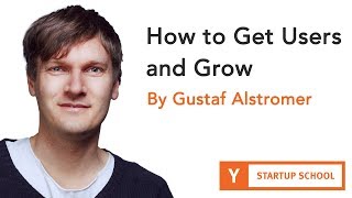 Gustaf Alstromer - How to Get Users and Grow
