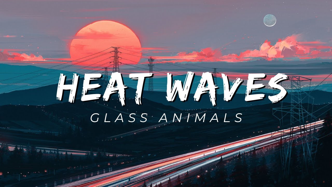 Glass Animals - Heat Waves (Lyrics)