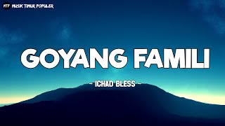 Download lagu Ichad Bless - Goyang Famili (Lirik) - Lagu Timur Terbaru 2024 mp3
