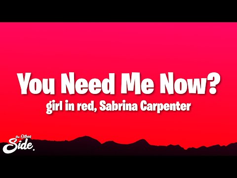 girl in red - You Need Me Now? (Lyrics) ft. Sabrina Carpenter