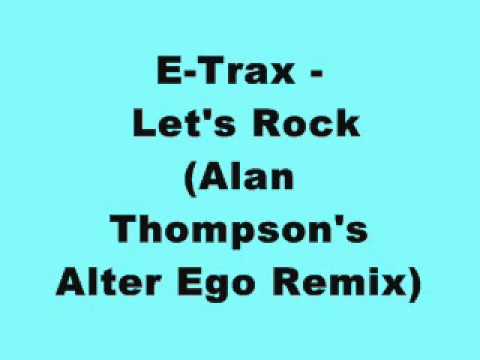 E-Trax - Let's Rock (Alan Thompson's Alter Ego Remix)