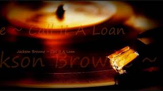 Jackson Browne ~ Call It A Loan