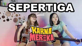 Download lagu SEPERTIGA - KARNAMEREKA (Cover by DwiTanty) mp3