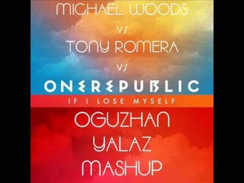 Michael Woods vs Tony Romera vs OneRepublic - If I Lose Myself (Oguzhan Yalaz Mashup)