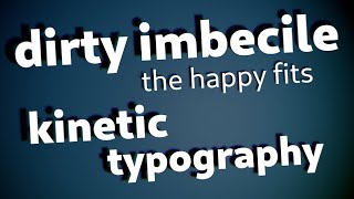 &#39;Dirty Imbecile&#39; by @TheHappyFits - Kinetic Typography