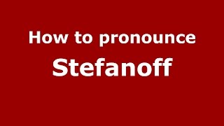 How to pronounce Stefanoff
