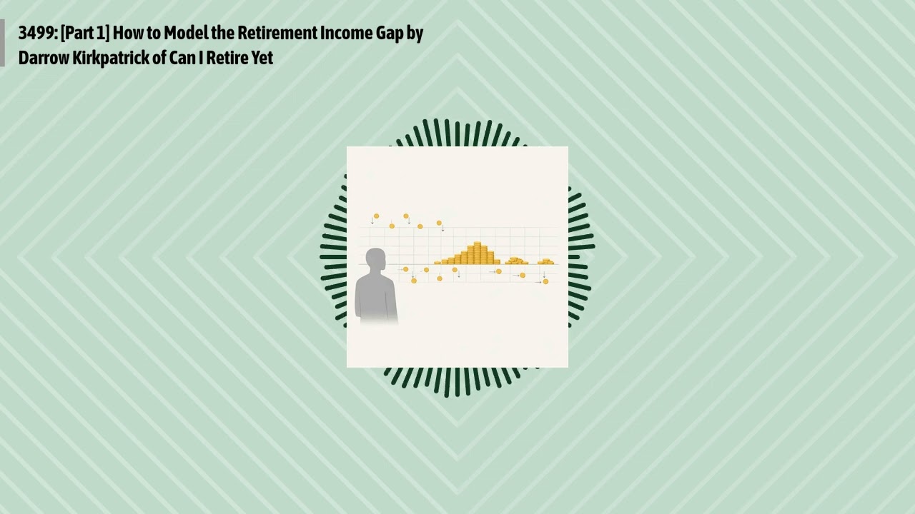 3499: [Part 1] How to Model the Retirement Income Gap by Darrow Kirkpatrick of Can I Retire Yet...