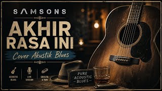 Download lagu Samsons – Akhir Rasa Ini (Acoustic Blues Cover) | Versi Paling Sendu & Soulful mp3