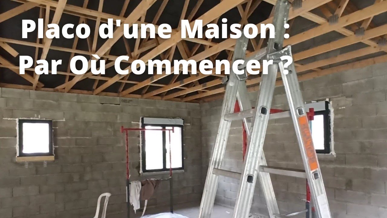 Construction de Maison : Placo, par Où Commencer ?