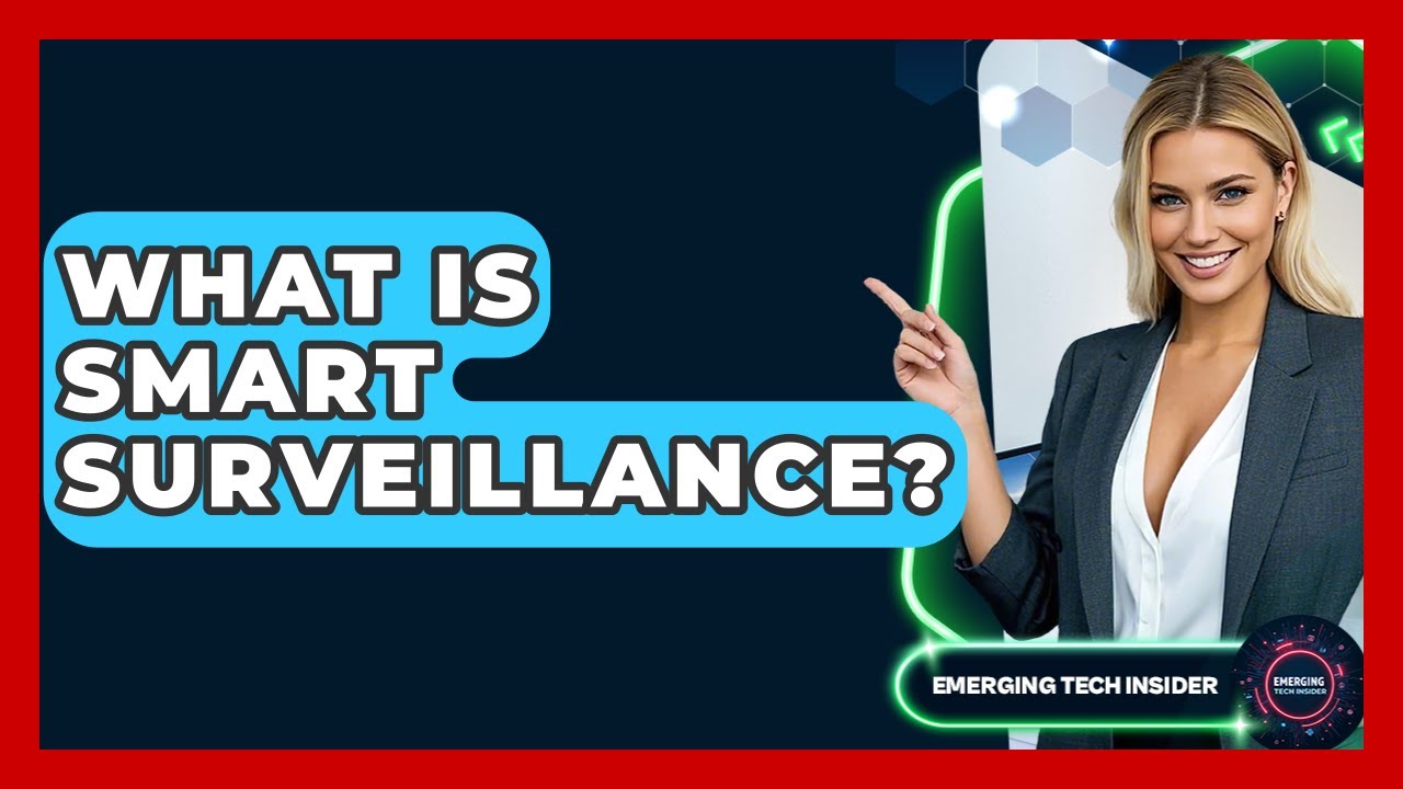 What Is Smart Surveillance? - Emerging Tech Insider
