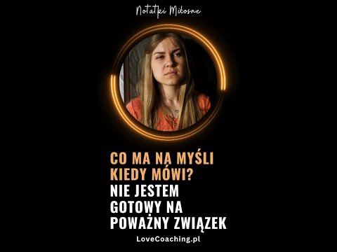 Co ma namyśli kiedy mówi Nie jestem gotowy na poważny związek