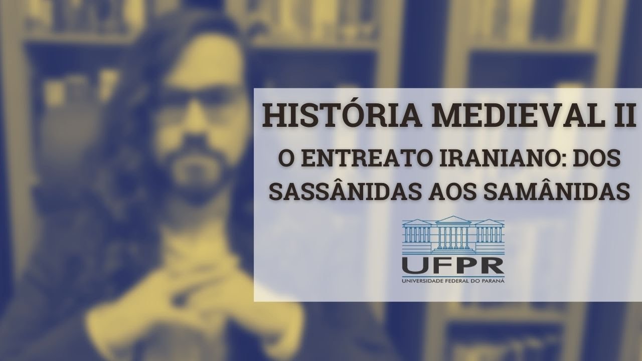 História Medieval II - O Entreato Iraniano: dos Sassânidas aos Samânidas