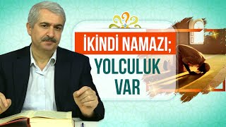 Dr. Burhan SABAZ - İkindi namazı; Yolculuk var.