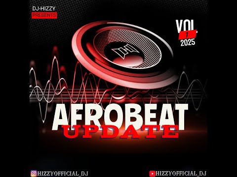 DJHIZZY 2025 Afrobeat Update MIXTAPE
