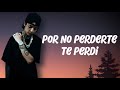 Natanael Cano Por No Perderte Te Perdi Letra Lyrics