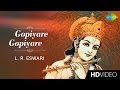 Gopiyare Gopiyare | கோபியரே கோபியரே | Tamil Devotional Video Song | L. R. Eswari | Krishnan 