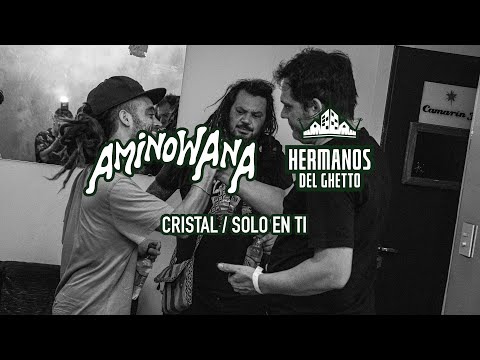 Aminowana ft. Hermanos del Ghetto :: Cristal / Solo en ti