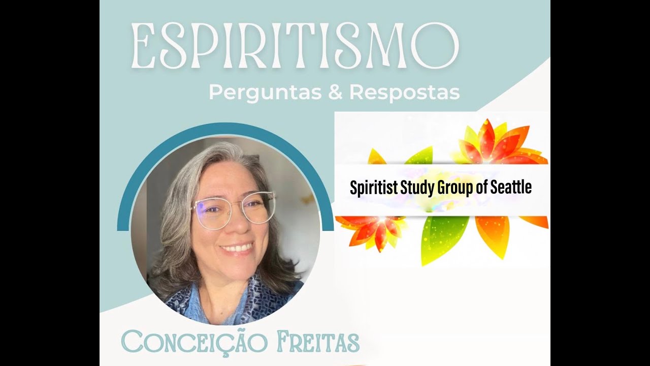 Conceição Freitas - Espiritismo, Perguntas e Respostas - Spiritist Study Group of Seattle - USA