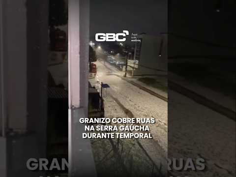 GRANIZO COBRE RUAS NA SERRA GAÚCHA DURANTE TEMPORAL