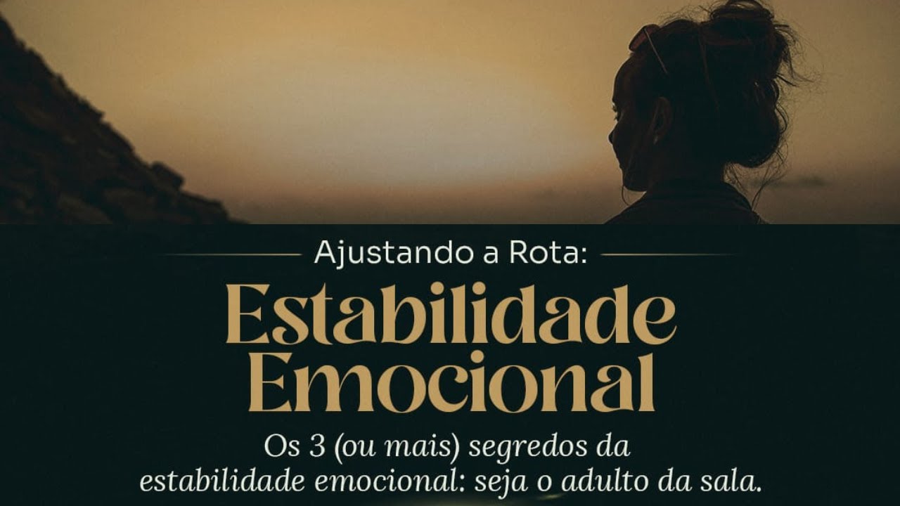 Estabilidade Emocional I Ajustando a Rota: Os 4 Pilares da Vida Humana