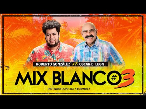 Roberto Gonzalez ft. Oscar D' Leon  - Mix Blanco #3 Tributo a Los Blanco