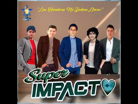 SUPER IMPACTO - LOS HOMBRES NO DEBEN LLORAR 