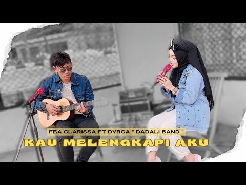 Cover Kau Melengkapi Aku | Fea Clarissa ft Dyrga " Dadali Band "