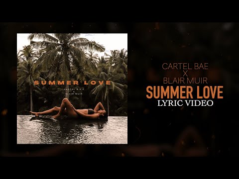 Cartel B.A.E x Blair Muir - Summer Love (Lyric Video)