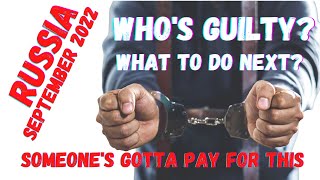 WHO'S GUILTY? Someone's gonna pay for what has happened in Russia in September 2022.