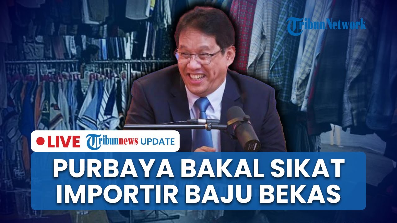 LIVE: Menkeu Purbaya Bakal Sikat Importir Baju Bekas, Ancam akan Penjarakan hingga Di-blacklist