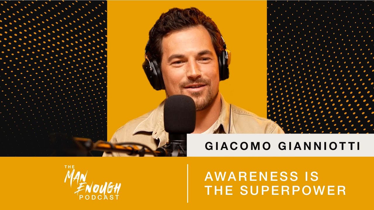 Giacomo Gianniotti: Awareness is the Superpower | The Man Enough Podcast
