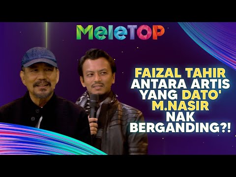 Faizal Tahir antara artis yang Dato' M.Nasir nantikan berganding?! MV Campak Bintang | MeleTOP