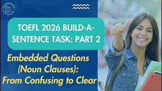 TOEFL 2026 Build-a-Sentence Task: Embedded Questions (Noun Clauses): From Confusing to Clear