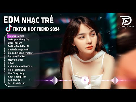 Thương Ly Biệt Remix ♫ BXH Nhạc Trẻ EDM Hay Nhất Hiện Nay - Top 15 Bản EDM TikTok Hót Nhất 2024