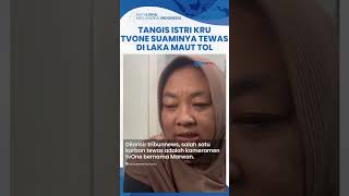 Laka Maut Mobil Kru tvOne Ditabrak Truk di Tol Pemalang, 3 Orang Tewas, Istri Korban Marwan Menangis